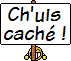 Ch'uis caché !